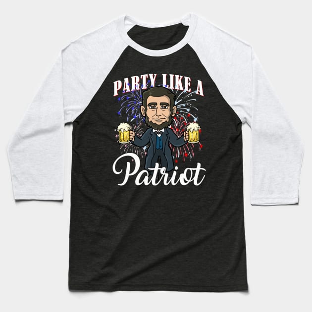 Abe Lincoln Party Like A Patriot 4th Of July USA America Baseball T-Shirt by E